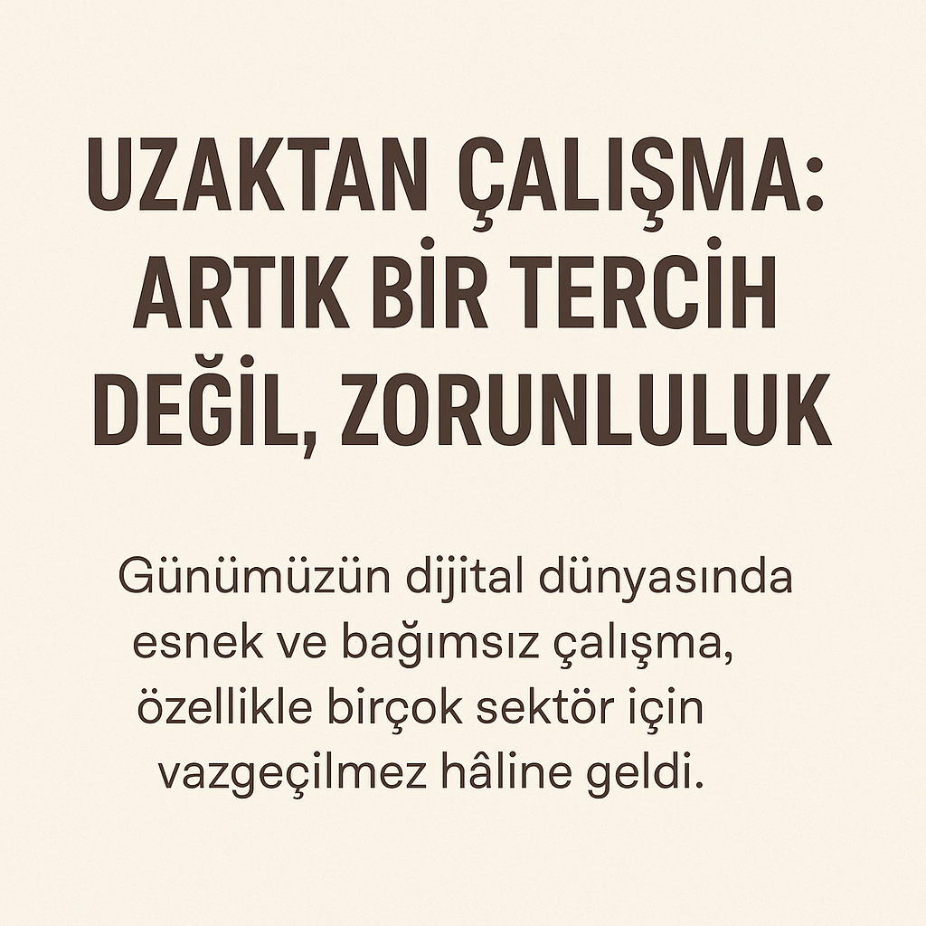 Uzaktan Çalışma Bir Zorunluluk mu ?
